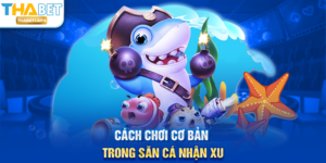 Cách chơi cơ bản trong Săn Cá Nhận Xu