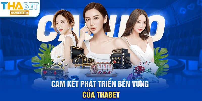 Cam kết phát triển bền vững của THABET