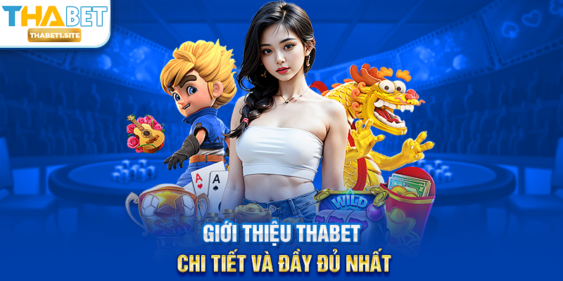 Giới thiệu THABET chi tiết và đầy đủ nhất