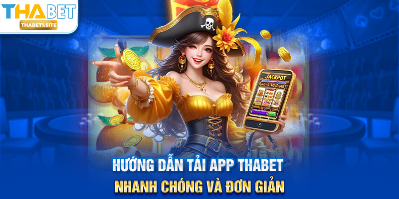 Hướng dẫn Tải App THABET nhanh chóng và đơn giản