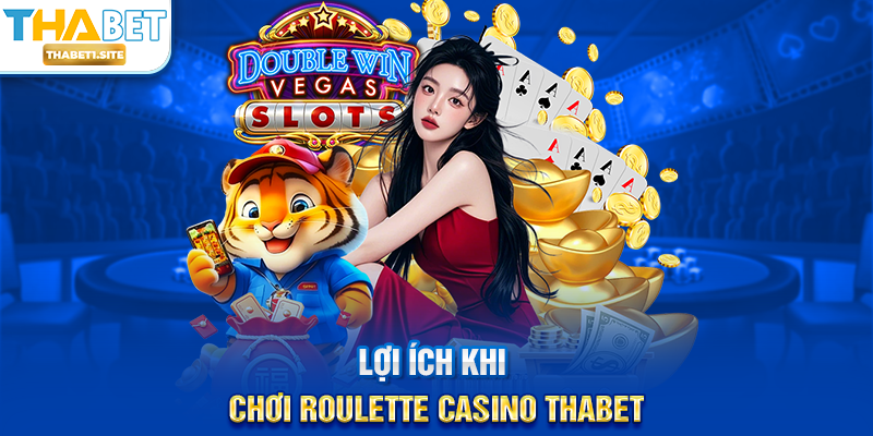 Lợi ích khi chơi Roulette Casino THABET