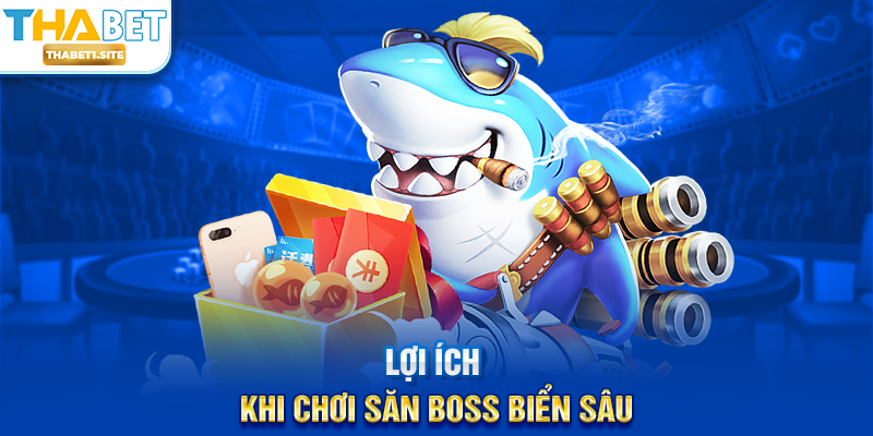 Lợi ích khi chơi Săn Boss Biển Sâu