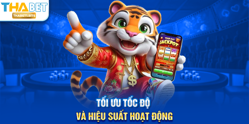 Tối ưu tốc độ và hiệu suất hoạt động