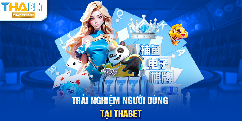 Trải nghiệm người dùng tại THABET