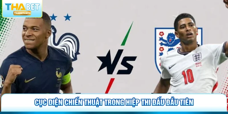 Cục diện chiến thuật trong hiệp thi đấu đầu tiên