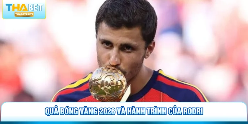 Quả bóng vàng 2026 và hành trình của Rodri